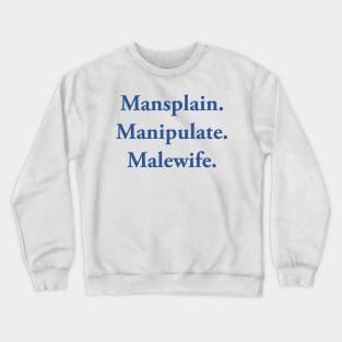 Mansplain Manipulate Malewife Crewneck Sweatshirt